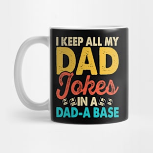 I keep all my dad jokes in a dad-a base Mug